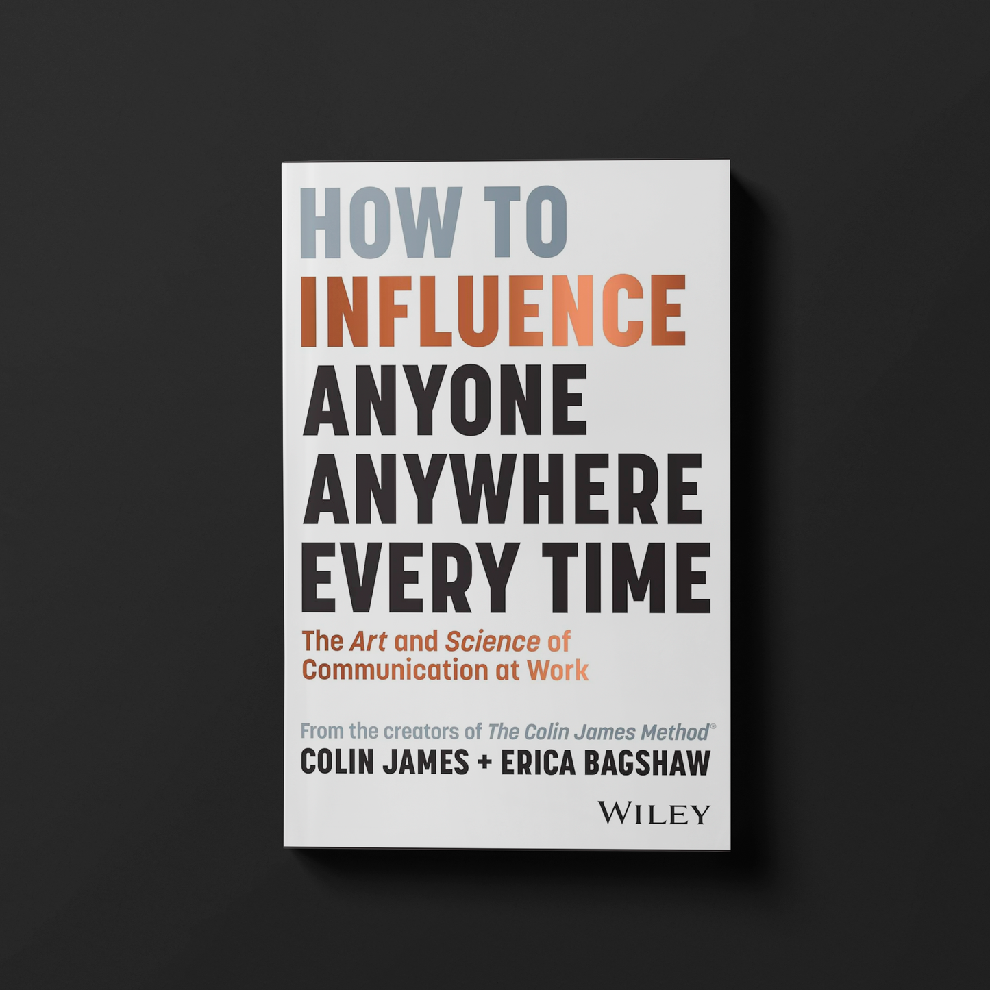 How to influence Anyone Anywhere Every Time By Colin James And Erica Bagshaw