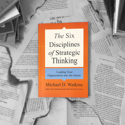 The Six Disciplines of Strategic Thinking By Michael D. Watkins