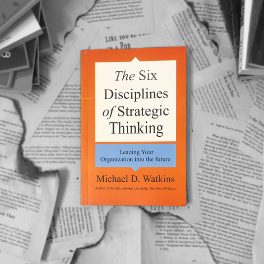The Six Disciplines of Strategic Thinking By Michael D. Watkins