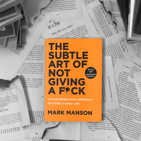 The Subtle Art of Not Giving a F*ck By Mark Manson