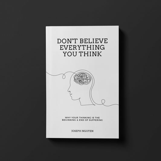 Don't Believe Everything You Think By Joseph Nguyen