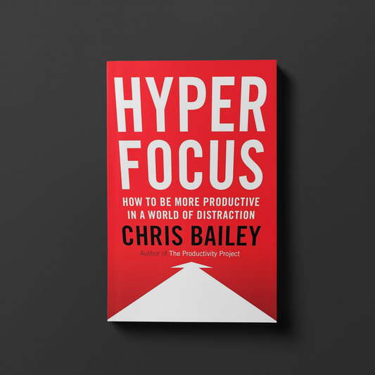 Hyperfocus By Chris Bailey