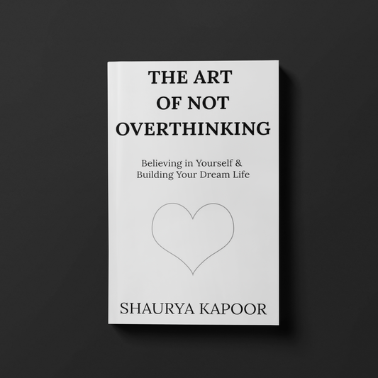 The Art of Not Overthinking by Shaurya Kapoor