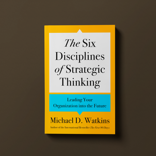 The Six Disciplines of Strategic Thinking By Michael D. Watkins