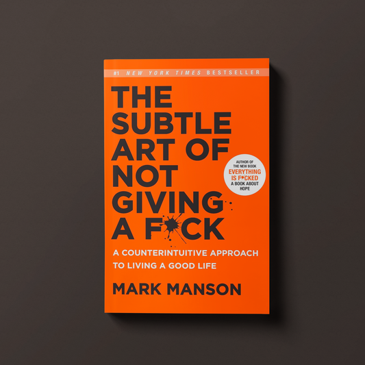 The Subtle Art of Not Giving a F*ck By Mark Manson